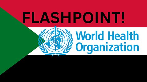 Sudan becomes WHO flashpoint