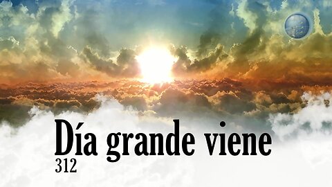 312. Día grande viene - Red ADvenir Himnos