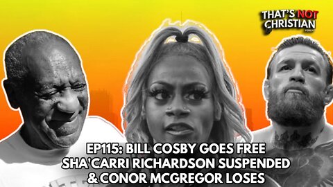 EP115: BILL COSBY goes Free, Sha'Carri Richardson suspended and CONOR MCGREGOR loses