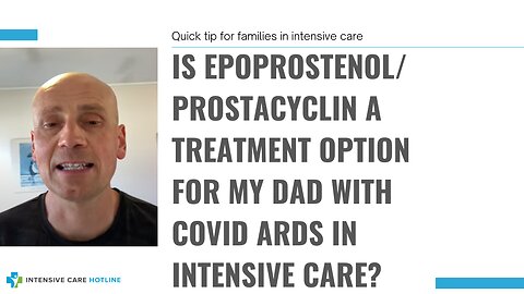 Is epoprostenol/ prostacyclin a treatment option for my Dad with Covid ARDS in intensive care?