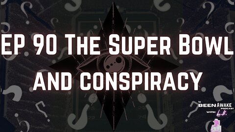 The Super Bowl and Conspiracy | Been Awake with LB | #90