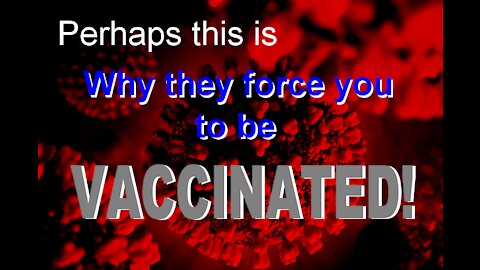 Why they force you to be VACCINATED!
