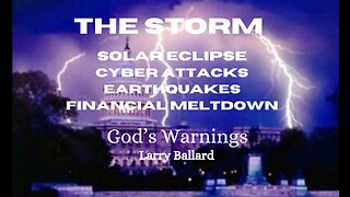 The Storm -Solar Eclipse, Cyber Attacks, Earthquakes, Financial Meltdown - Larry Ballard