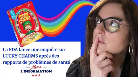 Nana l'information Autrement - Problème avec les LUCKY CHARMS - ÇA VA BIEN ALLER!