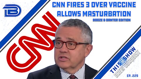 CNN Fires 3 Employees For Not Being Vaxxed, Allows Legal Analyst To Masturbate on Zoom Call | Ep 229