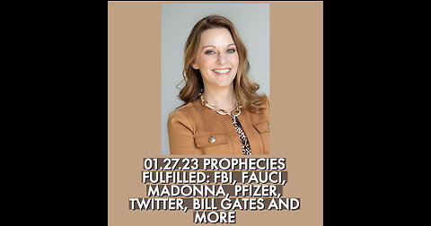 01.27.23 MANY PROPHECIES FULFILLED: FBI, FAUCI, MADONNA, PFIZER,TWITTER, BILL GATES AND MORE