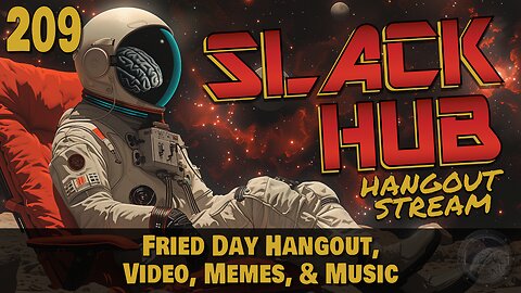 Slack Hub 209: Fried Day Hangout, Video, Memes, & Music