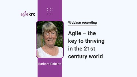 Agile – the key to thriving in the 21st century: webinar with Barbara Roberts.