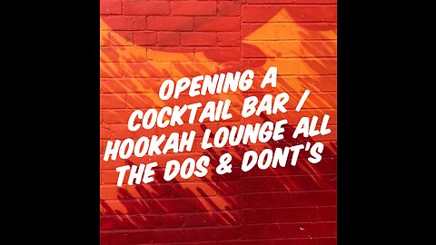 Opening up a cocktail bar / Hookah Loungethe dos & donts