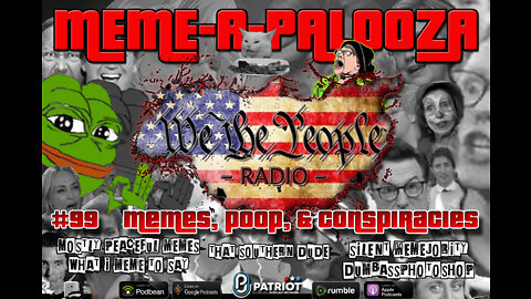 #99 We The People Radio - MEME-A-PALOOZA w/ The Meme Alliance - Memes, Poop, & Conspiracies