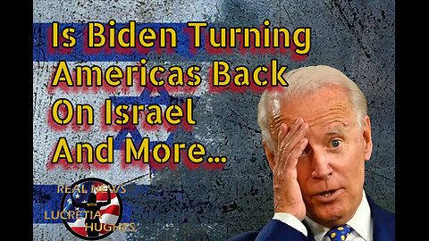 Is Biden Turning Americas Back On Israel And More... Real News with Lucretia Hughes