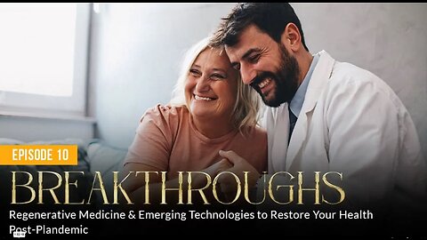 Episode 10 - BREAKTHROUGHS: Regenerative Medicine & Emerging Technologies to Restore Your Health - Absolute Healing