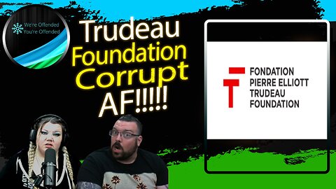 Ep#261 The Trudeau Foundation is corrupt af | We're Offended You're Offended Podcast