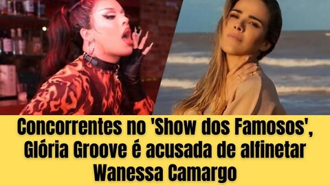 Concorrentes no 'Show dos Famosos', Glória Groove é acusada de alfinetar Wanessa Camargo