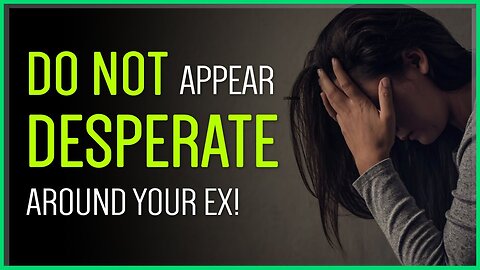 Get Your Ex Back WITHOUT Looking Desperate...