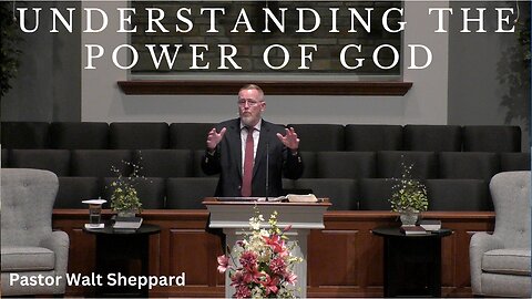 Understanding The Power Of God--Wed PM--Apr 19, 2023
