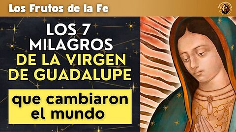 7 Milagros Decisivos de la Virgen de Guadalupe que Transformaron la Historia