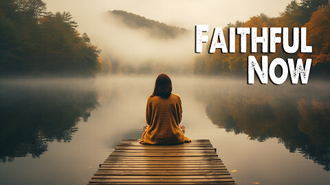 Faithful Now | Vertical Worship (Worship Lyric Video)