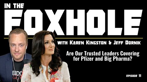 Why Does it Seem Like Our Trusted Leaders are Covering for Pfizer and Big Pharma? | In The Foxhole with Karen Kingston & Jeff Dornik # 11