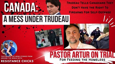 Canada Is A Mess Under Trudeau, Pastor Artur on Trial for Feeding Homeless 6/12/22