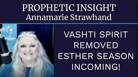 Prophetic Insight: Vashti Spirit Removed - Esther Season Incoming!