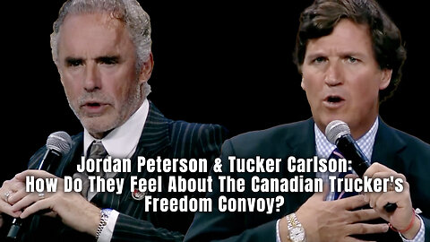 Jordan Peterson & Tucker Carlson: How Do They Feel About The Canadian Trucker's Freedom Convoy?