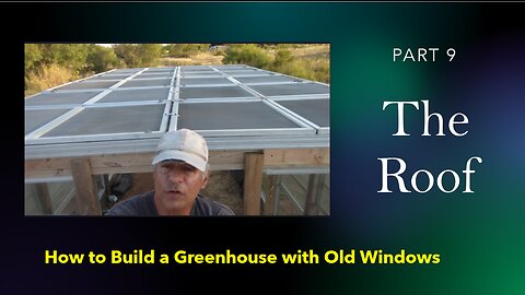 How To Build A Greenhouse With Old Windows, Part 9