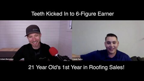 Teeth Kicked In to 6-Figure Earner at Only 21? His 1st Year in Roofing Sales w/ Kaleb P.
