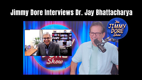 Jimmy Dore Interviews Dr. Jay Bhattacharya