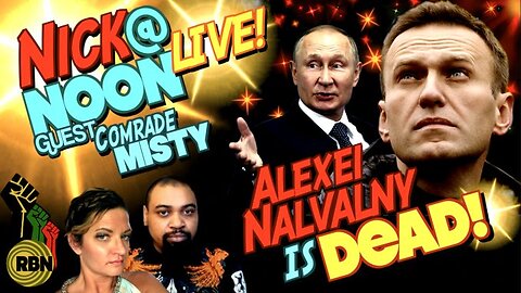 Western "Leftists" Eulogize and Praise Alexei Navalny, Misty Winston Joins Nick at Noon Live