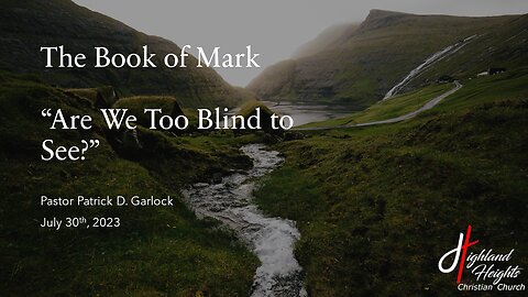 The Book of Mark: Chapter 8:1-21 "Are We Too Blind to See"