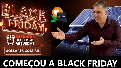 COMEÇOU A BLACK FRIDAY DE ENERGIA SOLAR NA SOLLARES.COM.BR