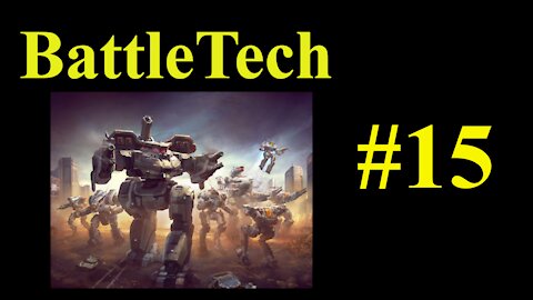 BattleTech Playthrough #15 - I thought it would be easy....