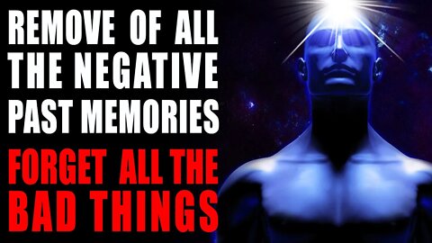Meditation - Remove of all the NEGATIVE past memories | Forget all the bad things during 1 session