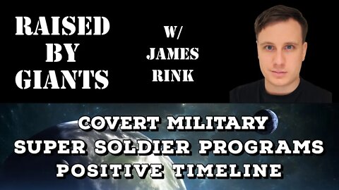 Covert Military, Super Soldier Programs, Positive TImeline with James Rink