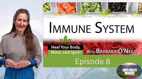 Barbara O’Neill: (8/13) Heal Your Body, Mind And Spirit- How to Strengthen Your Immune System