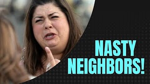 Dealing with Nasty Neighbors | Do you get along with your neighbors