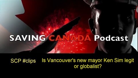 SCP Clips - Is Vancouver's new mayor Ken Sim legit or globalist?