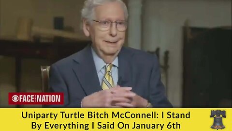 UniParty Turtle Glitch McConnell: I Stand by Everything I Said on January 6th