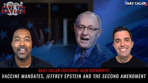 Jeffrey Epstein, Vaccine Mandates And Roe V. Wade With Alan Dershowitz | Save The Nation Ep. 75