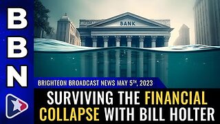 04-05-23 - BBN - Surviving the Financial Collapse with Bill Holter