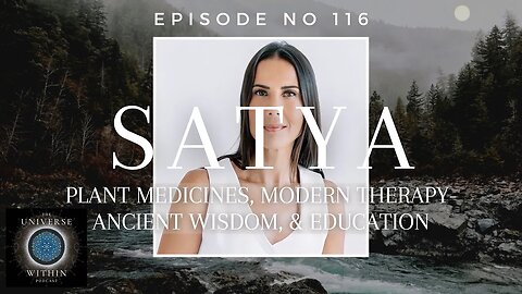 Universe Within Podcast Ep116 - Satya - Plant Medicines, Modern Therapy-Ancient Wisdom, & Education