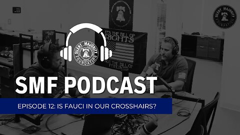 SMF Podcast: #12: Is Fauci in Our Crosshairs?