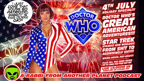 LIVE@5: 4th July Special!!! Doctor Who USA!!! Star Trek: Strange New Worlds sets SUCK to Maximum!!!