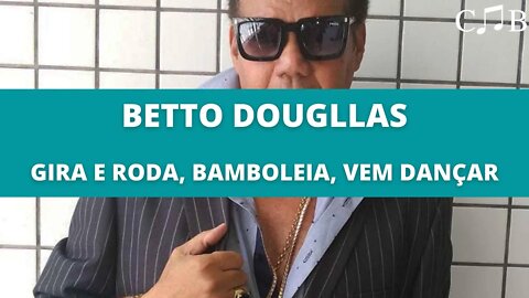 Betto Dougllas - Gira e Rode, Bamboleia, Vem Dançar