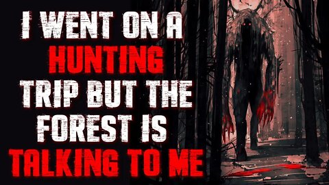 "I Went On A Hunting Trip But The Forest Is Talking To Me" | Hunting Scary Story | Creepypasta 2020
