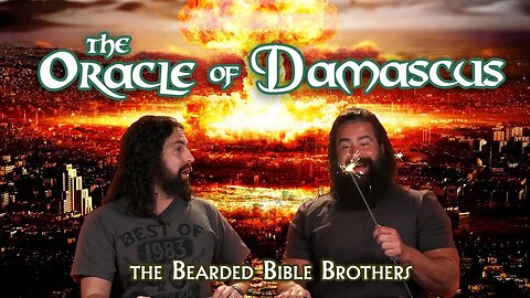 The #BeardedBibleBrothers, Joshua and Caleb, present-The Oracle of Damascus