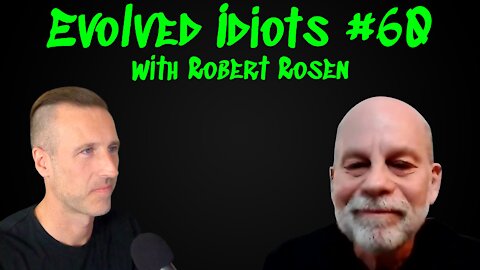 Evolved idiots #60 w/Robert Rosen