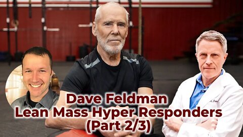 Dave Feldman - Lean Mass Hyper Responders, (Part 2/3)