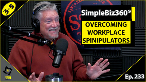 SimpleBiz360 Podcast - Episode #233: OVERCOMING WORKPLACE SPINIPULATORS